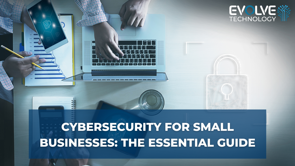 The Essential Guide to Cybersecurity for Small Businesses - Evolve ...