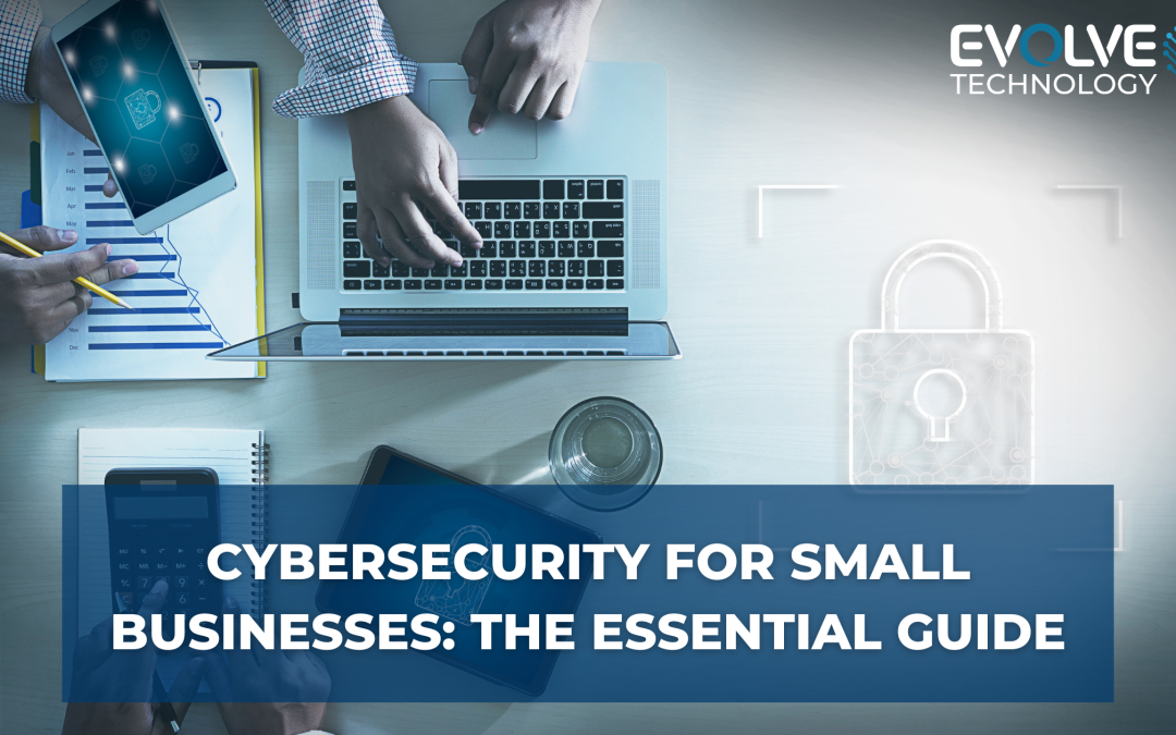 The Essential Guide to Cybersecurity for Small Businesses