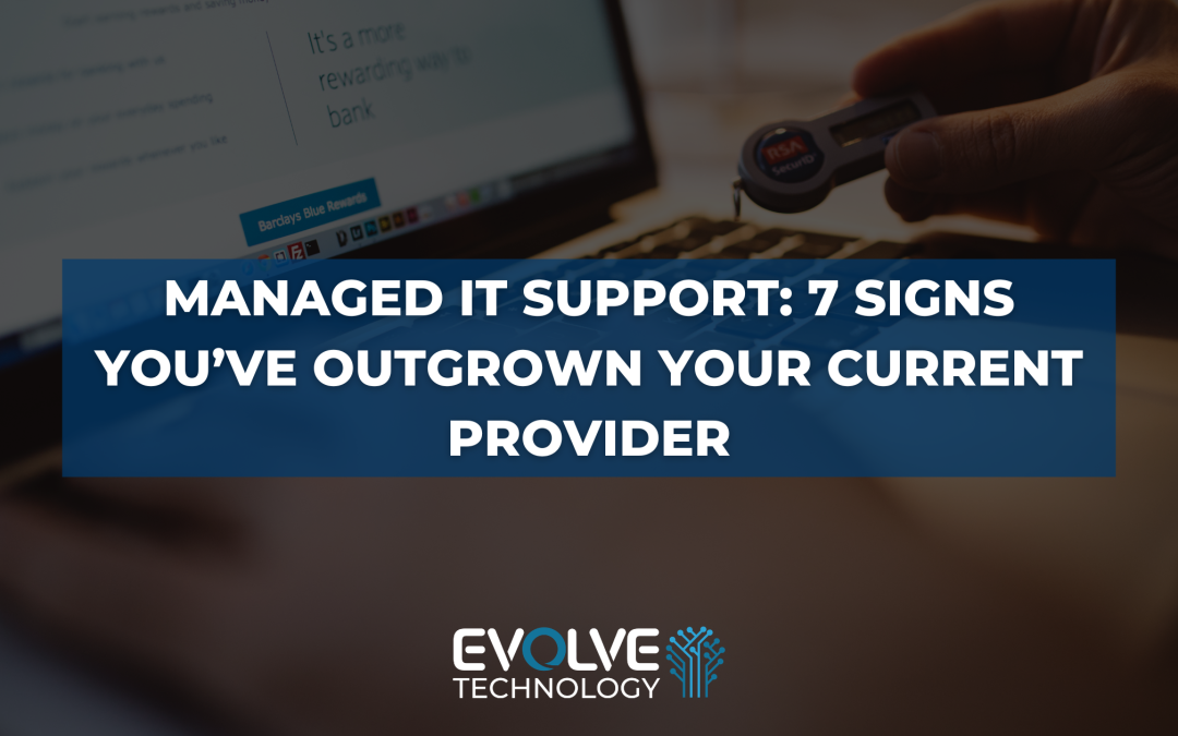 Managed IT Support: 7 Signs You’ve Outgrown Your Current Provider 